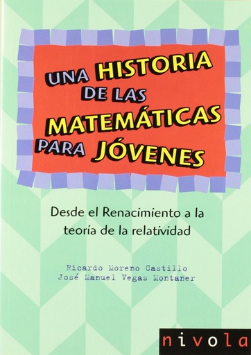 [9788496566903] Una historia de las matemáticas para jóvenes. Desde el Renacimiento a la teoría de la relatividad.