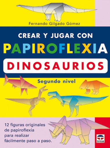 [9788479024475] Crear y jugar con papiroflexia. dinosaurios. segundo nivel