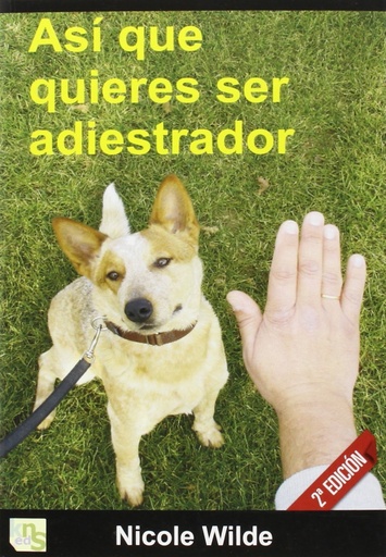 [9788493460945] Así que quieres ser adiestrador