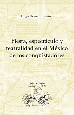 [9788484894414] Fiesta,espectaculo y teatralidad en el México de los conquistadores