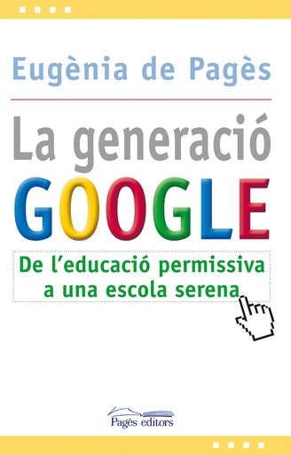 [9788499751207] Generacio google, la:de l´educacio permissiva a l´escola serena