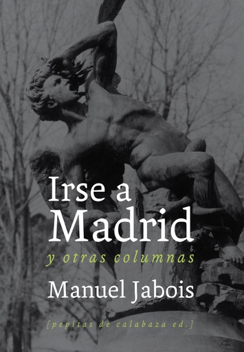 [9788493834951] Irse a Madrid y otras columnas