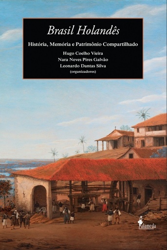 [9788579391484] BRASIL HOLANDES: HISTORIA, MEMORIA E PATRIMONIO COMPARTILHAD