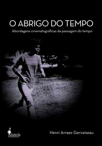 [9788579391644] O ABRIGO DO TEMPO: ABORDAGENS CINEMATOGRAFICAS DA PASSAGEM D