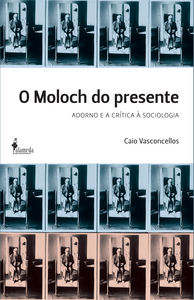 [9788579391248] O Moloch do presente ADORNO E A CRiTICA a SOCIOLOGIA