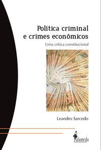 [9788579391279] POLITICA CRIMINAL E CRIMES ECONOMICOS UMA CRITICA CONSTITUCI