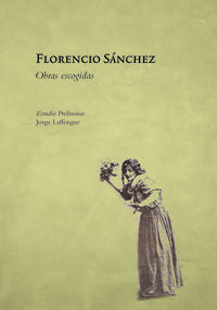 [9789871868445] FLORENCIO SANCHEZ. OBRAS ESCOGIDAS