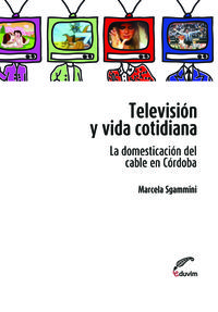 [9789871727551] TELEVISION Y VIDA COTIDIANA. LA DOMESTICACION DEL CABLE EN C