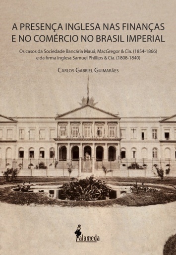 [9788579391316] A PRESENÇA INGLESA NAS FINANÇAS E NO COMERCIO NO BRASIL