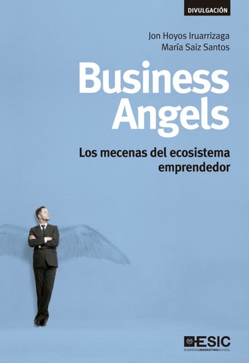 [9788473561525] Business angels: mecenas del ecosistema emprendedor