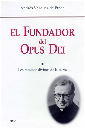 [9788432134623] El Fundador del Opus Dei. III. Los caminos divinos de la tierra