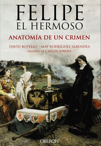 [9788441537125] Felipe el hermoso:anatomía de un crimen