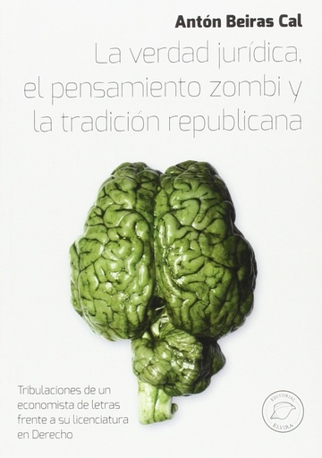 [9788494314544] La verdad jurídica, pensamiento zombi y tradición republicana