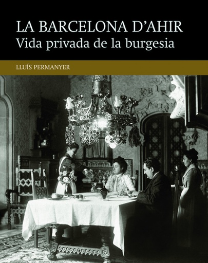 [9788416139477] La Barcelona d´ahir:vida privada de la burgesia