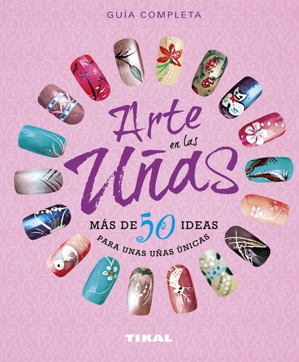 [9788499283791] Arte en las uñas, más de 50 ideas para unas uñas únicas