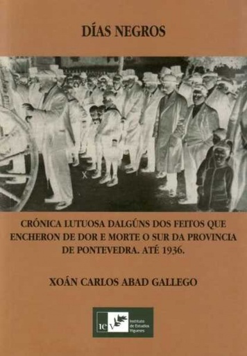 [9788489599604] Días negros: crónica lutosa de algúns feitos que encheron de dor e morte o sur da provincia de Pontevedra até 1936