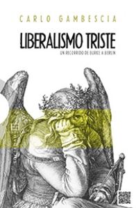 [9788490550748] 545.Liberalismo Triste. Un Recorrido De Burke A Berlin