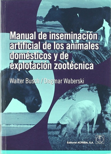 [9788420011509] MANUAL DE INSEMINACIÓN ARTIFICIAL DE LOS ANIMALES DOMÉSTICOS/DE EXPLOTACIÓN ZOOTÉCNICA