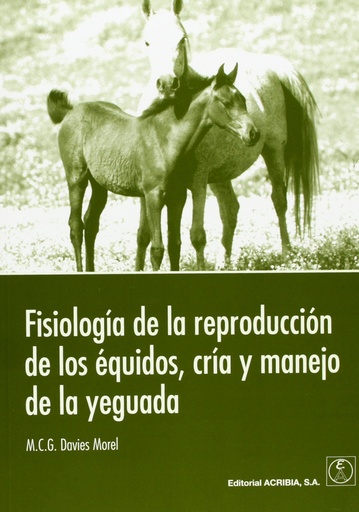 [9788420010564] FISIOLOGÍA DE LA REPRODUCCIÓN DE LOS ÉQUIDOS, CRÍA/MANEJO DE LA YEGUADA