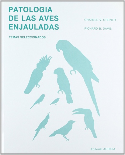 [9788420005553] PATOLOGÍA DE LAS AVES ENJAULADAS TEMAS SELECCIONADOS