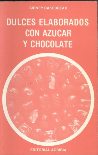 [9788420004655] DULCES ELABORADOS CON AZÚCAR/CHOCOLATE