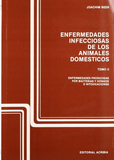 [9788420004594] ENFERMEDADES INFECCIOSAS DE LOS ANIMALES DOMÉSTICOS. TOMO 2. ENFERMEDADES BACTERIANAS, FÚNGICAS E IN