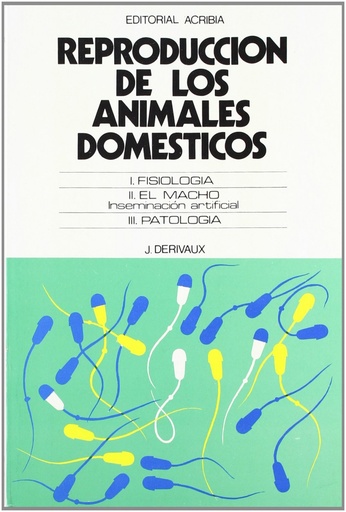 [9788420003801] REPRODUCCIÓN DE LOS ANIMALES DOMÉSTICOS. FISIOLOGÍA. EL MACHO. INSEMINACIÓN ARTIFICIAL. PATOLOGÍA