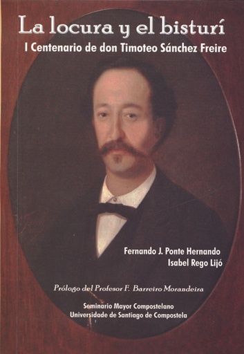 [9788494040108] Locura Y El Bisturi. I Centenario D.Timoteo Sanchez Frei