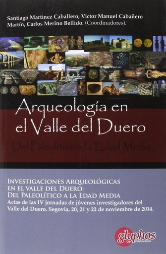 [9788494401879] Investigaciones arqueológicas en el valle del duero: Del Paleolítico a la Edad Media.