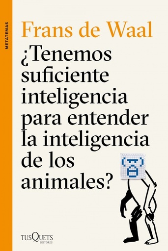 [9788490662502] ¿Tenemos suficiente inteligencia para entender la inteligencia de los animales?