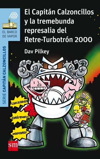 [9788467586190] EL CAPITÁN CALZONCILLOS Y LA TREMEBUNDA REPRESALIA DEL RETRE-TURBOTRON 2000