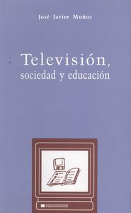 [9788485664924] Televisión, sociedad y educación