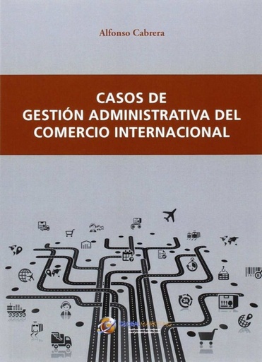 [9788494477805] CASOS DE GESTIóN ADMINISTRATIVA DEL COMERCIO INTERNACIONAL