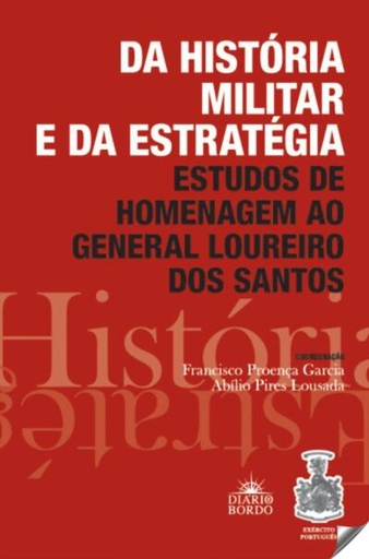 [9789898554130] Da História Militar e da Estratégia - Estudos de Homenagem ao General Loureiro dos Santos