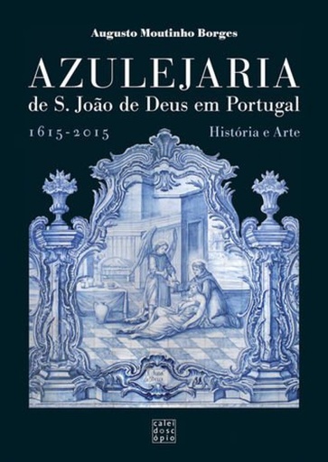 [9789896583590] Azulejaria de São João de Deus em Portugal: 1615 - 2015 História e Arte