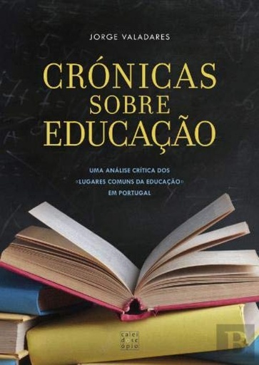 [9789896583675] CRÓNICAS SOBRE EDUCAÇÃO UMA ANÁLISE CRITICA DOS LUGARES COMUNS DA EDUCAÇÃO EM PORTUGAL