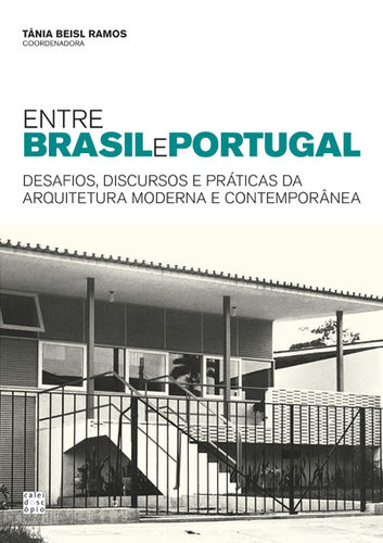 [9789896582944] Entre Brasil e Portugal: Desafios, Discursos e Práticas da Arquitetura Moderna e Contemporânea