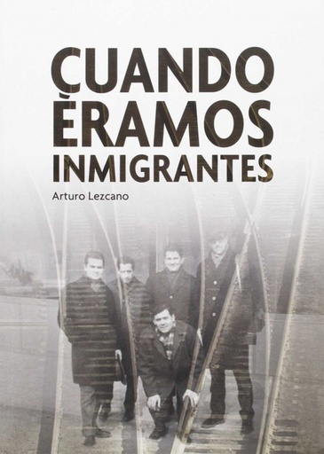 [9788492554904] CUáNDO ERAMOS INMIGRANTES