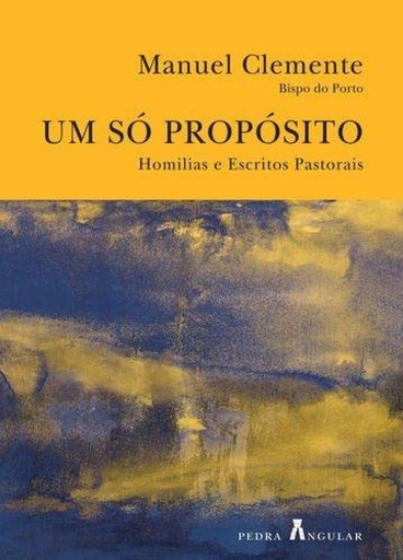 [9789899614505] UM SÓ PROPÓSITO - HOMILIAS E ESCRITOS PASTORAIS