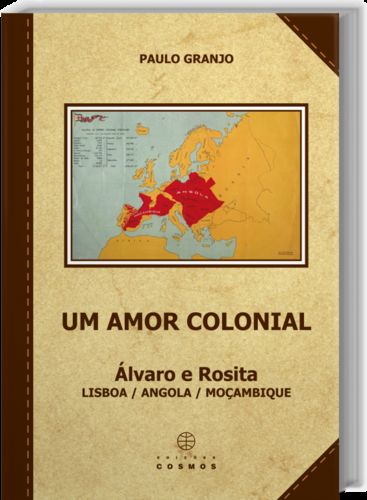 [9789727623273] Um Amor Colonial: Álvaro e Rosita: Lisboa / Angola / Moçambique