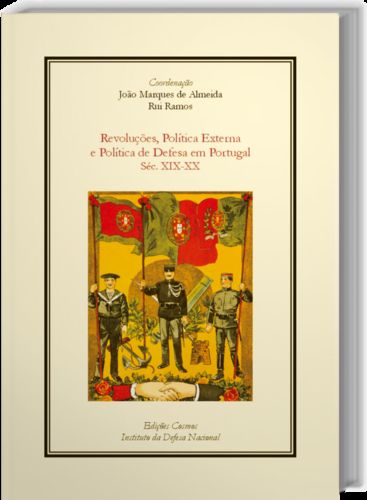 [9789727622993] Revoluções, Política Externa e Política de Defesa em Portugal Séc. XIX-XX