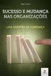 [9789728871307] Sucesso e Mudança nas Organizações: Uma Questão de Confiança