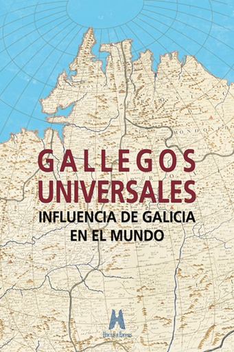 [9788494589607] Gallegos universales: influencia de Galicia en el mundo