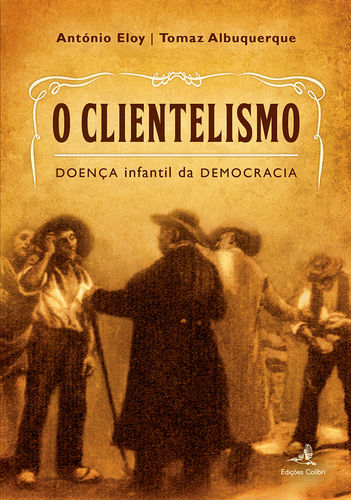 [9789896895235] O Clientelismo - Doença Infantil da Democracia