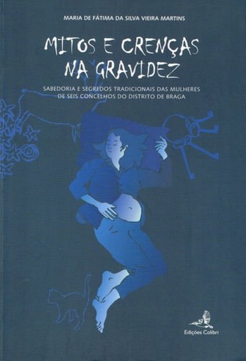 [9789727726899] Mitos e Crenças na Gravidez - Sabedoria e segredos tradicionais das mulheres de seis concelhos do Di