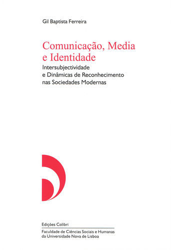 [9789727728497] Comunicação, Media e Identidade - Intersubjectividade e Dinâmicas de Reconhecimento nas Sociedades M