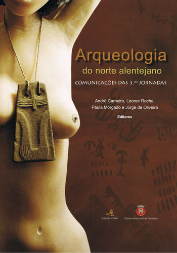 [9789727728992] Arqueologia do Norte Alentejano û Comunicações das 3.as Jornadas - Fronteira, 13-16 de Abril 2005