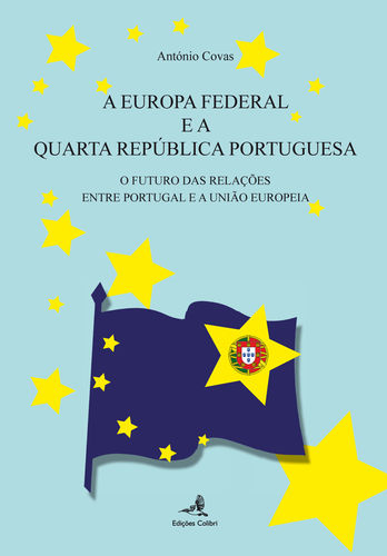 [9789896891374] A Europa Federal e a Quarta República - O Futuro das Relações entre Portugal e a União Europeia