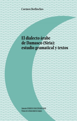 [9788416515417] Dialecto arabe de damasco siria estudio gramatical y textos