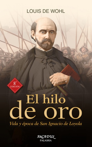 [9788490612583] El hilo de oro:vida y epoca de San Ignacio de Loyola